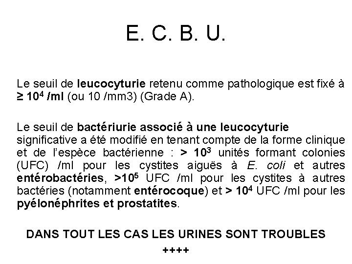 E. C. B. U. Le seuil de leucocyturie retenu comme pathologique est fixé à