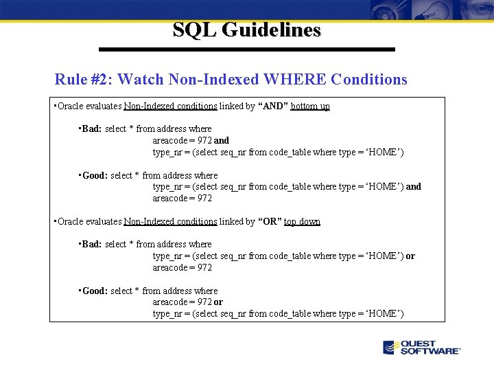 SQL Guidelines Rule #2: Watch Non-Indexed WHERE Conditions • Oracle evaluates Non-Indexed conditions linked