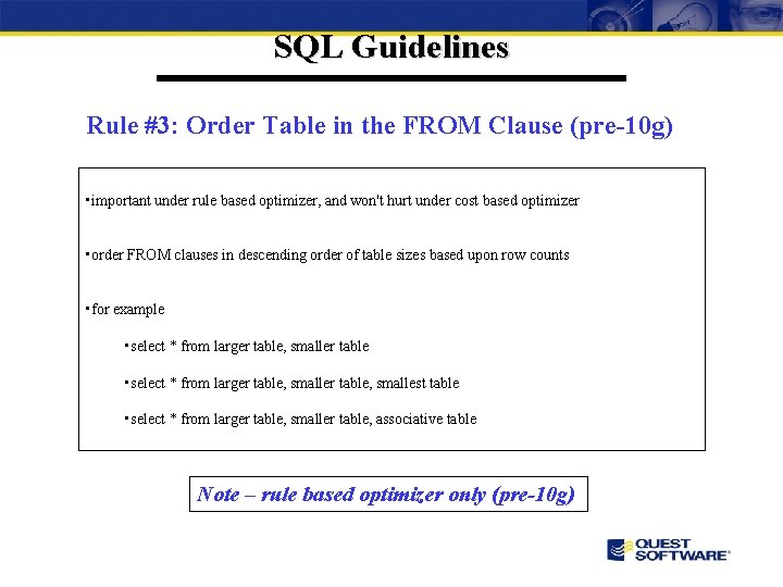 SQL Guidelines Rule #3: Order Table in the FROM Clause (pre-10 g) • important