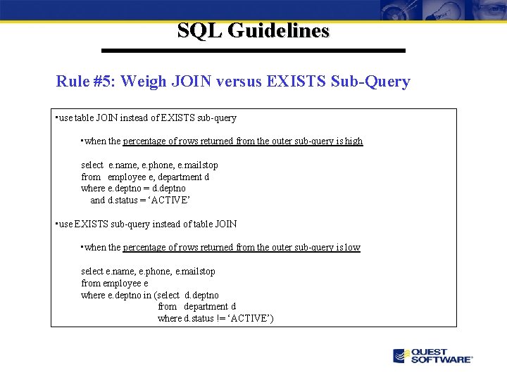 SQL Guidelines Rule #5: Weigh JOIN versus EXISTS Sub-Query • use table JOIN instead