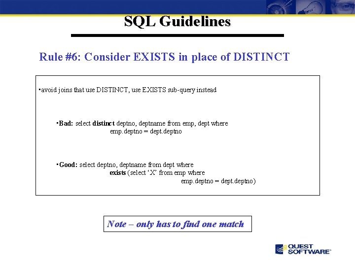 SQL Guidelines Rule #6: Consider EXISTS in place of DISTINCT • avoid joins that