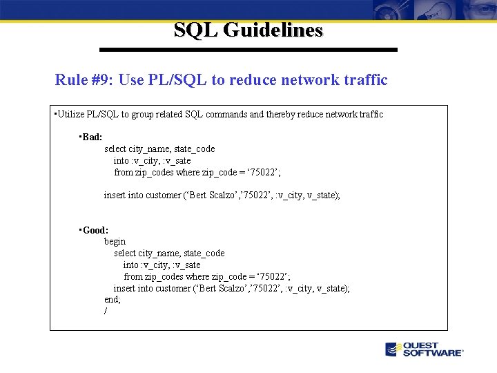 SQL Guidelines Rule #9: Use PL/SQL to reduce network traffic • Utilize PL/SQL to