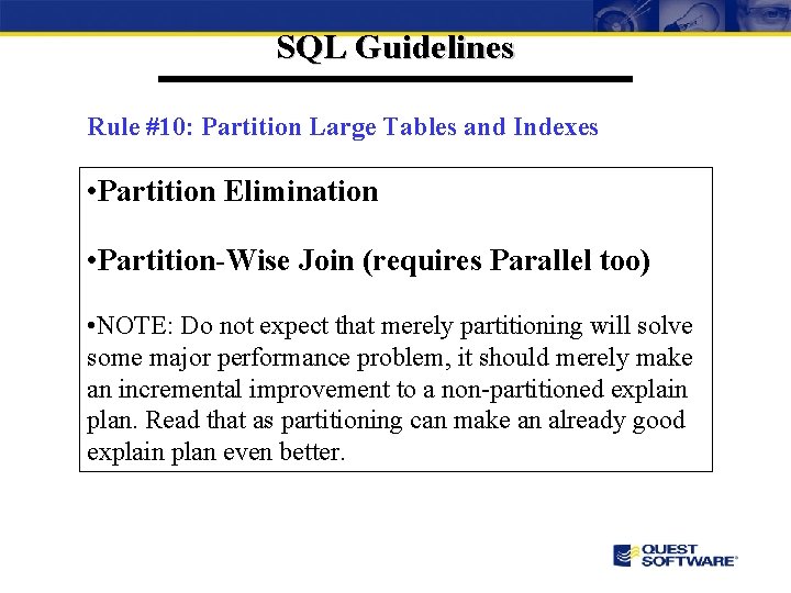 SQL Guidelines Rule #10: Partition Large Tables and Indexes • Partition Elimination • Partition-Wise