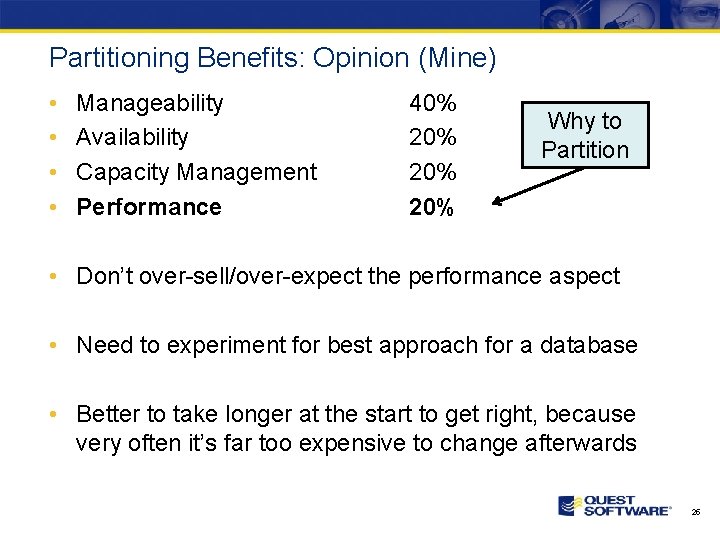 Partitioning Benefits: Opinion (Mine) • • Manageability Availability Capacity Management Performance 40% 20% 20%