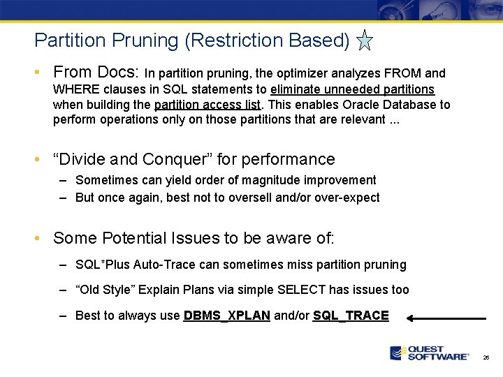 Partition Pruning (Restriction Based) • From Docs: In partition pruning, the optimizer analyzes FROM