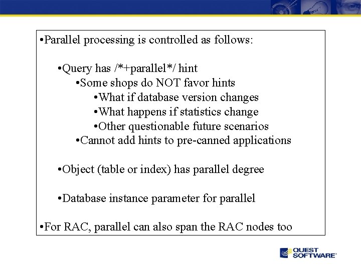  • Parallel processing is controlled as follows: • Query has /*+parallel*/ hint •