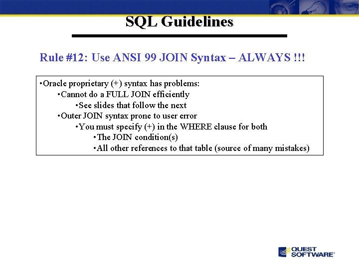 SQL Guidelines Rule #12: Use ANSI 99 JOIN Syntax – ALWAYS !!! • Oracle