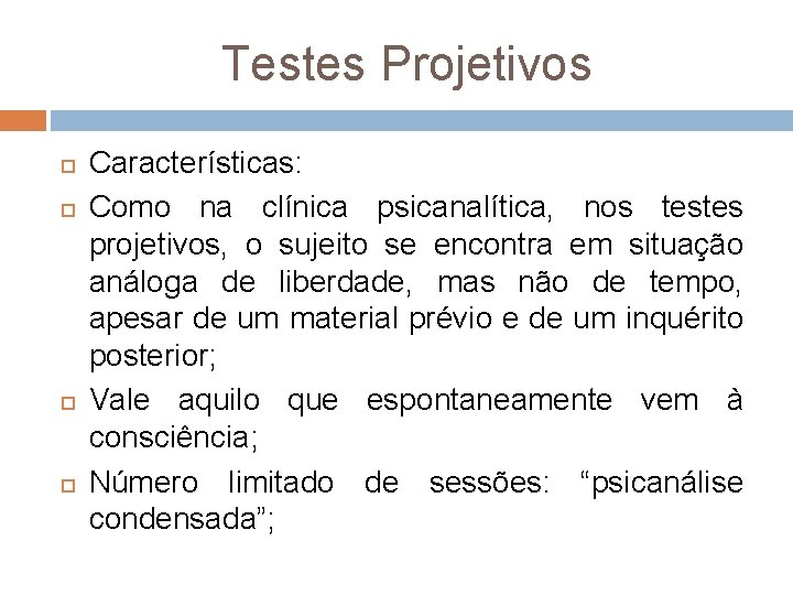 Testes Projetivos Características: Como na clínica psicanalítica, nos testes projetivos, o sujeito se encontra