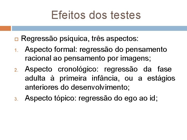 Efeitos dos testes 1. 2. 3. Regressão psíquica, três aspectos: Aspecto formal: regressão do