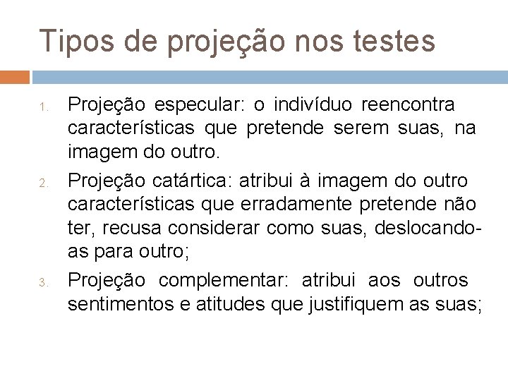 Tipos de projeção nos testes 1. 2. 3. Projeção especular: o indivíduo reencontra características