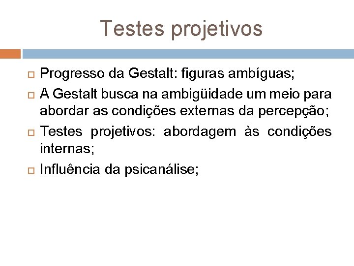 Testes projetivos Progresso da Gestalt: figuras ambíguas; A Gestalt busca na ambigüidade um meio