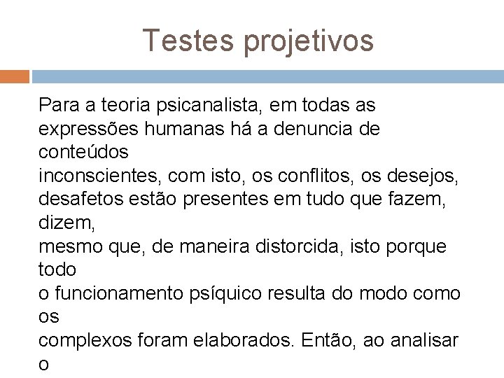 Testes projetivos Para a teoria psicanalista, em todas as expressões humanas há a denuncia