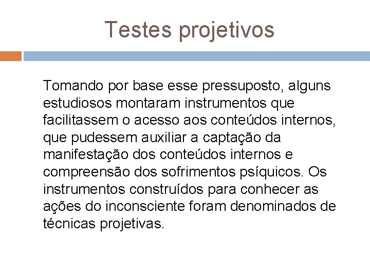 Testes projetivos Tomando por base esse pressuposto, alguns estudiosos montaram instrumentos que facilitassem o