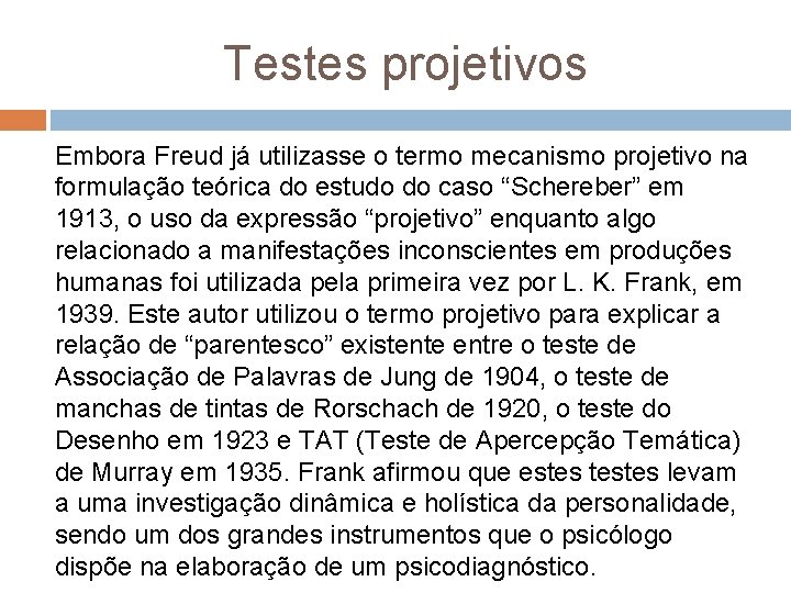 Testes projetivos Embora Freud já utilizasse o termo mecanismo projetivo na formulação teórica do