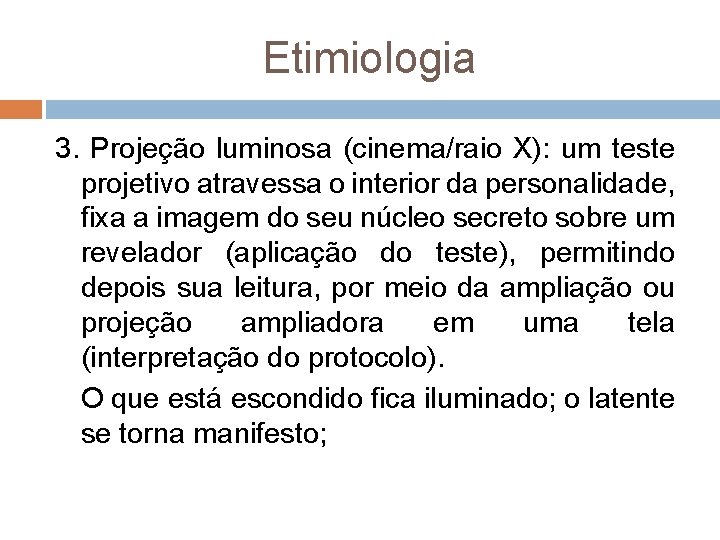 Etimiologia 3. Projeção luminosa (cinema/raio X): um teste projetivo atravessa o interior da personalidade,