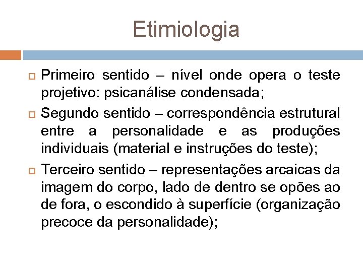 Etimiologia Primeiro sentido – nível onde opera o teste projetivo: psicanálise condensada; Segundo sentido