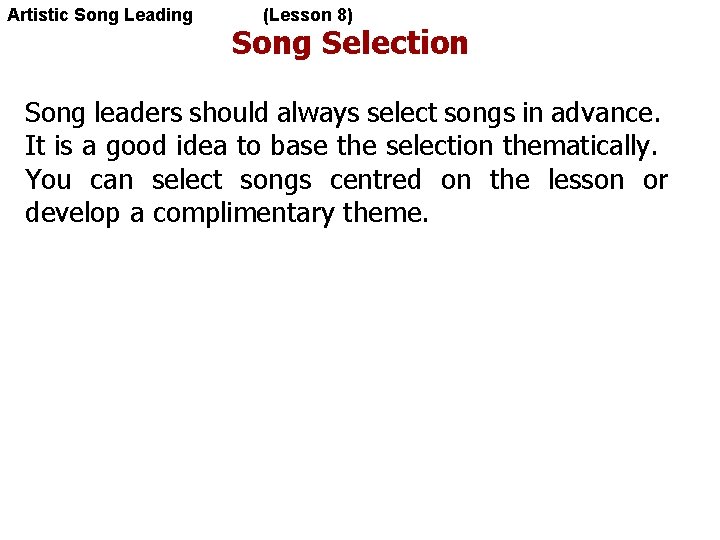 Artistic Song Leading (Lesson 8) Song Selection Song leaders should always select songs in
