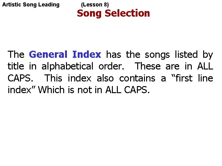 Artistic Song Leading (Lesson 8) Song Selection The General Index has the songs listed