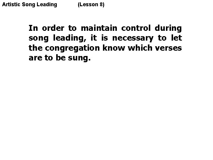 Artistic Song Leading (Lesson 8) In order to maintain control during song leading, it