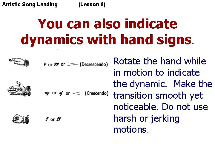Artistic Song Leading (Lesson 8) You can also indicate dynamics with hand signs. Rotate