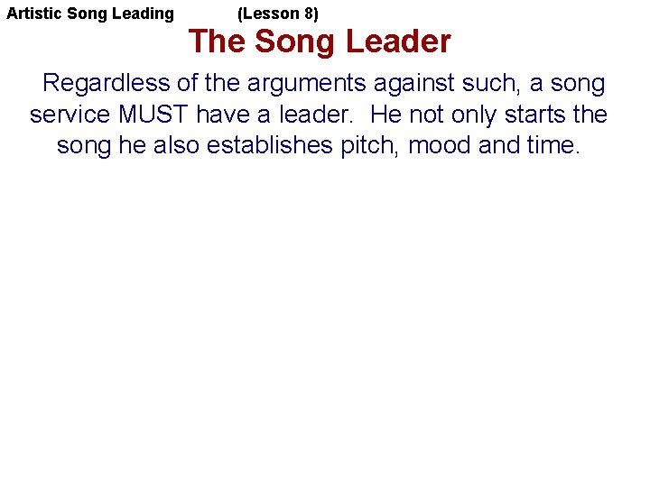 Artistic Song Leading (Lesson 8) The Song Leader Regardless of the arguments against such,