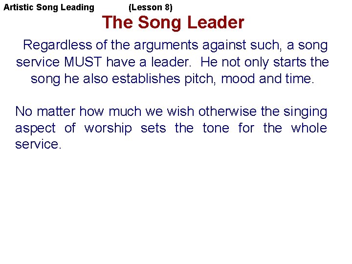 Artistic Song Leading (Lesson 8) The Song Leader Regardless of the arguments against such,