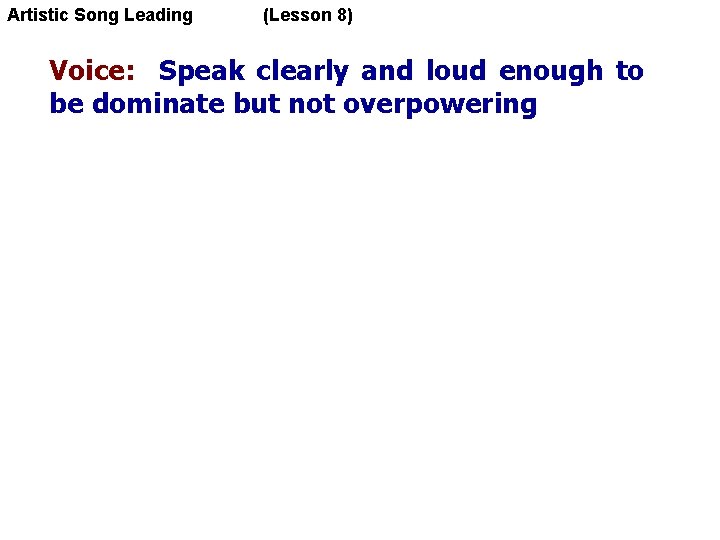 Artistic Song Leading (Lesson 8) Voice: Speak clearly and loud enough to be dominate