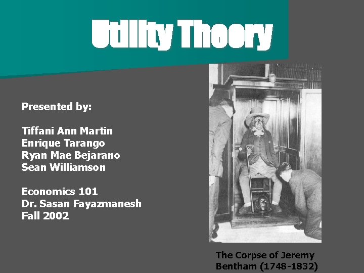 Utility Theory Presented by: Tiffani Ann Martin Enrique Tarango Ryan Mae Bejarano Sean Williamson