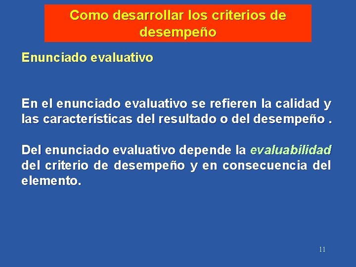 Como desarrollar los criterios de desempeño Enunciado evaluativo En el enunciado evaluativo se refieren