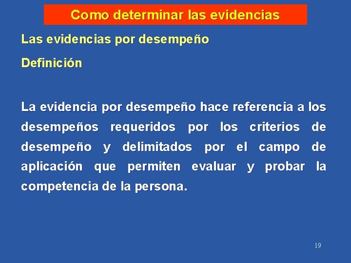 Como determinar las evidencias Las evidencias por desempeño Definición La evidencia por desempeño hace
