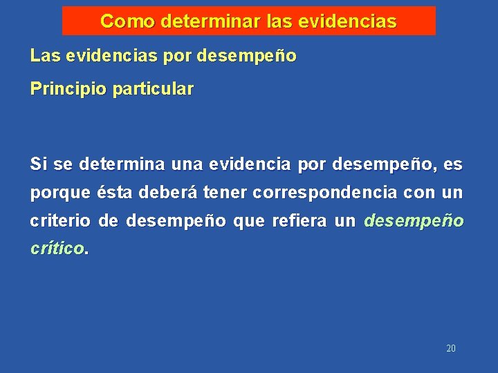 Como determinar las evidencias Las evidencias por desempeño Principio particular Si se determina una