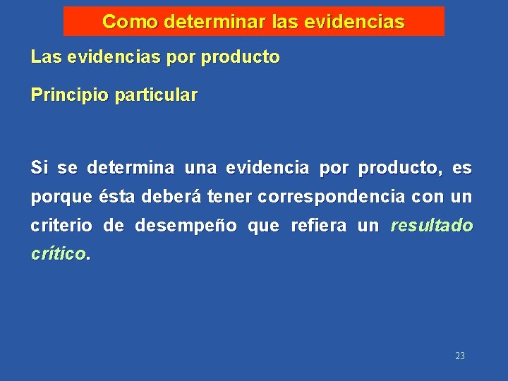 Como determinar las evidencias Las evidencias por producto Principio particular Si se determina una