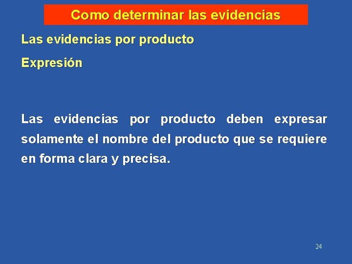 Como determinar las evidencias Las evidencias por producto Expresión Las evidencias por producto deben