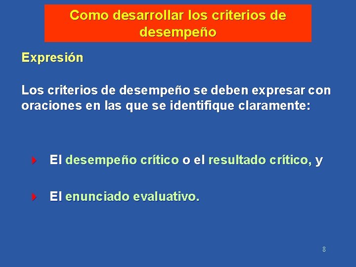 Como desarrollar los criterios de desempeño Expresión Los criterios de desempeño se deben expresar