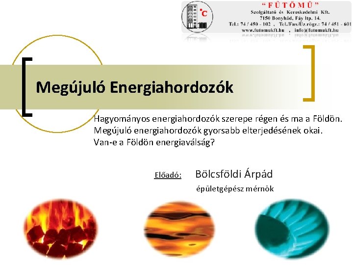 Megújuló Energiahordozók Hagyományos energiahordozók szerepe régen és ma a Földön. Megújuló energiahordozók gyorsabb elterjedésének