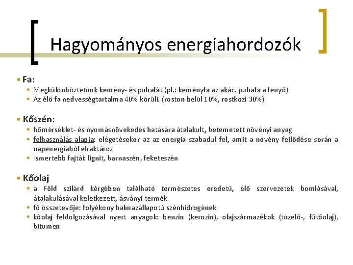 Hagyományos energiahordozók • Fa: • Megkülönböztetünk kemény- és puhafát (pl. : keményfa az akác,