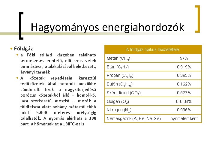 Hagyományos energiahordozók • Földgáz • a Föld szilárd kérgében található természetes eredetű, élő szervezetek