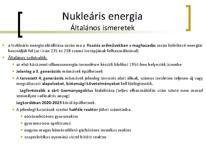 Nukleáris energia Általános ismeretek • a Nukleáris energia előállítása során ma a fissziós erőművekben