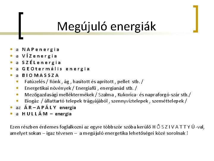 Megújuló energiák • • • a NAPenergia a VÍZenergia a SZÉLenergia a GEOtermális energia