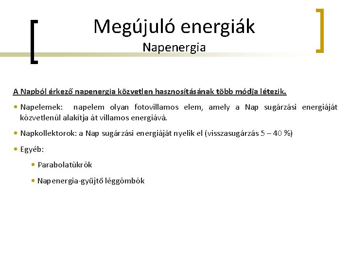 Megújuló energiák Napenergia A Napból érkező napenergia közvetlen hasznosításának több módja létezik. • Napelemek: