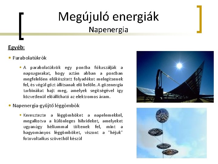 Megújuló energiák Napenergia Egyéb: • Parabolatükrök • A parabolatükrök egy pontba fókuszálják a napsugarakat,