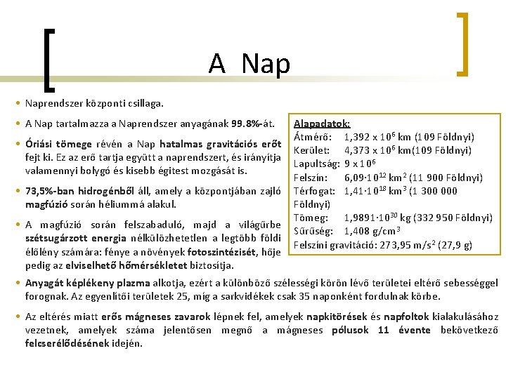 A Nap • Naprendszer központi csillaga. • A Nap tartalmazza a Naprendszer anyagának 99.