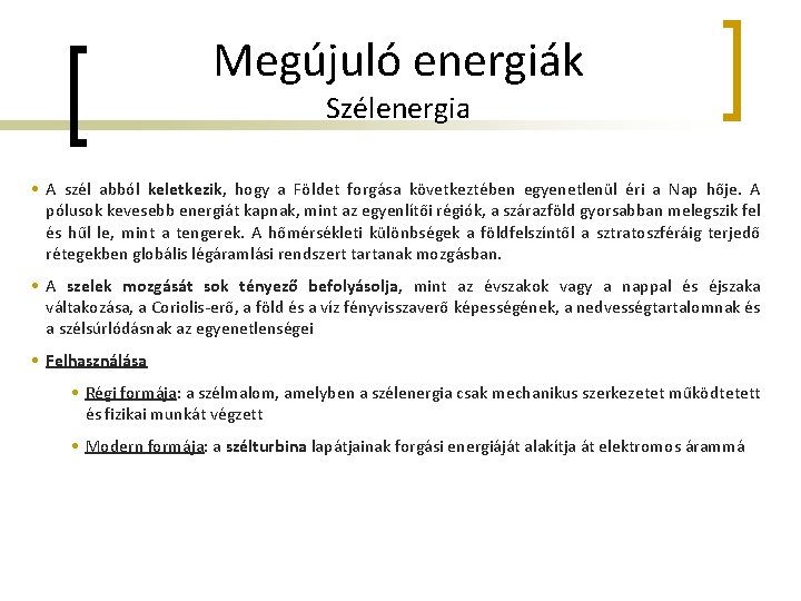 Megújuló energiák Szélenergia • A szél abból keletkezik, hogy a Földet forgása következtében egyenetlenül