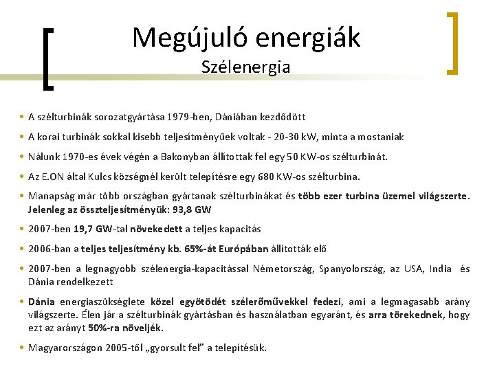 Megújuló energiák Szélenergia • A szélturbinák sorozatgyártása 1979 -ben, Dániában kezdődött • A korai