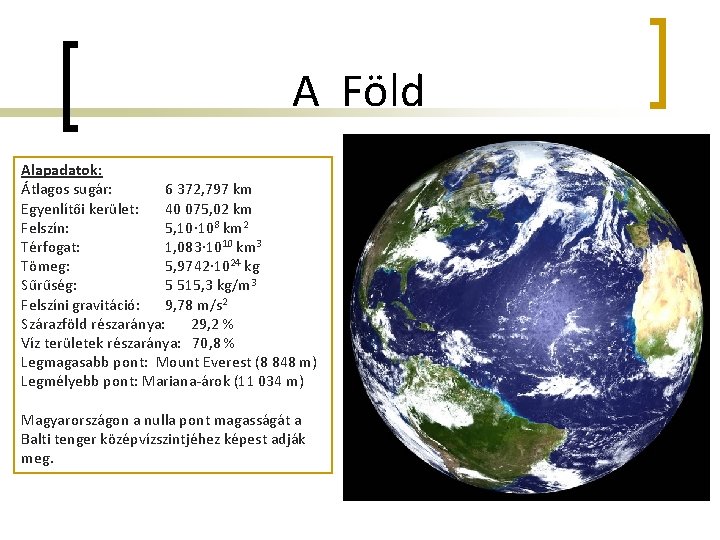 A Föld Alapadatok: Átlagos sugár: 6 372, 797 km Egyenlítői kerület: 40 075, 02