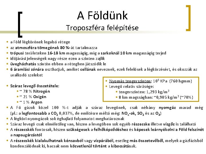 A Földünk Troposzféra felépítése • • • a Föld légkörének legalsó rétege az atmoszféra