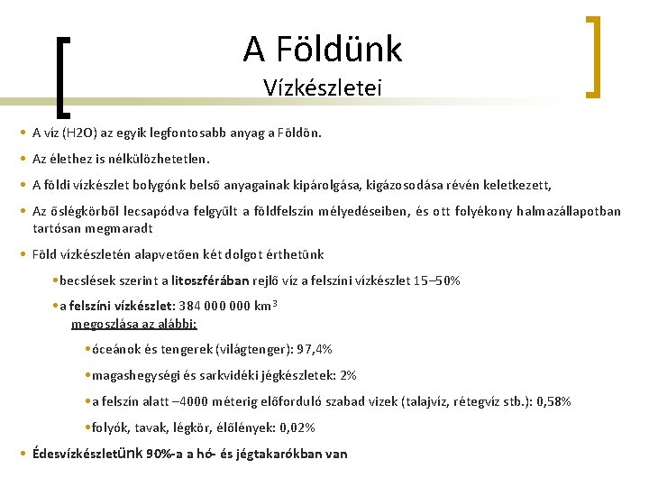 A Földünk Vízkészletei • A víz (H 2 O) az egyik legfontosabb anyag a