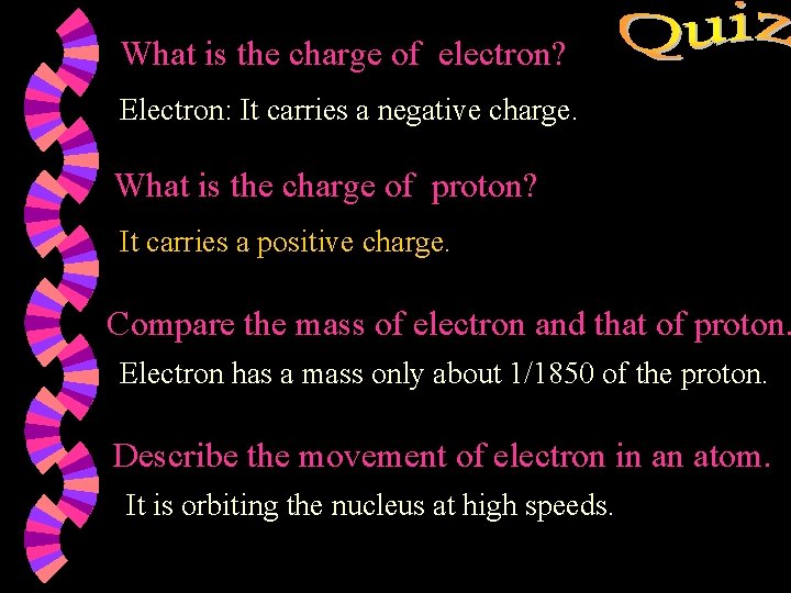 What is the charge of electron? Electron: It carries a negative charge. What is