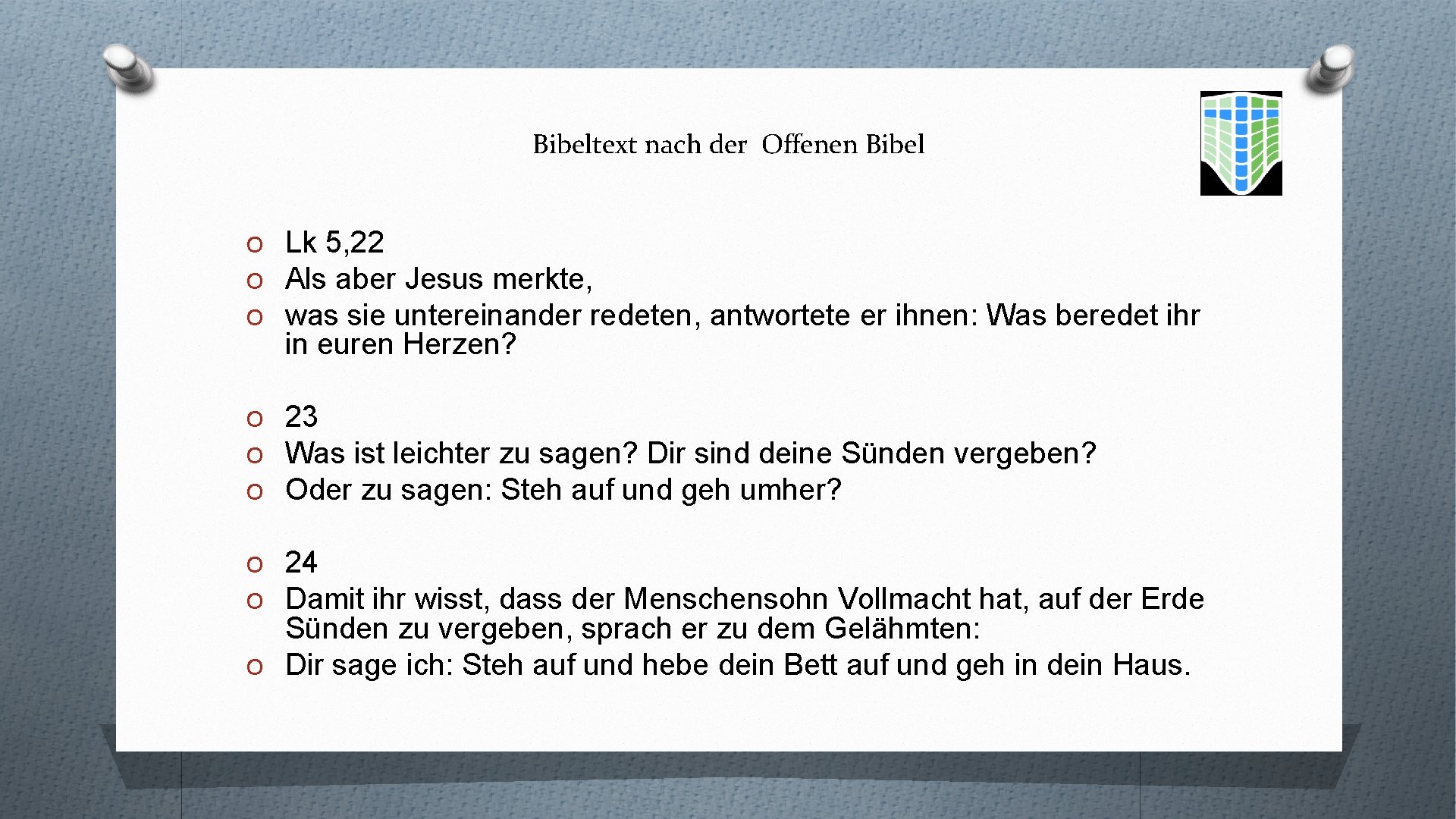 Bibeltext nach der Offenen Bibel O Lk 5, 22 O Als aber Jesus merkte,