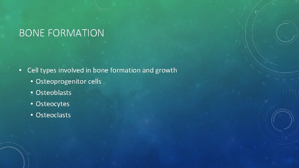 BONE FORMATION • Cell types involved in bone formation and growth • Osteoprogenitor cells